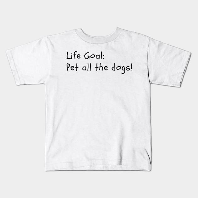 Life Goal: Pet Dogs Kids T-Shirt by stickersbyjori